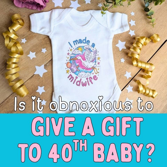 Is it Obnoxious to Give a Gift to your 40th Baby? How to Celebrate 40 Births